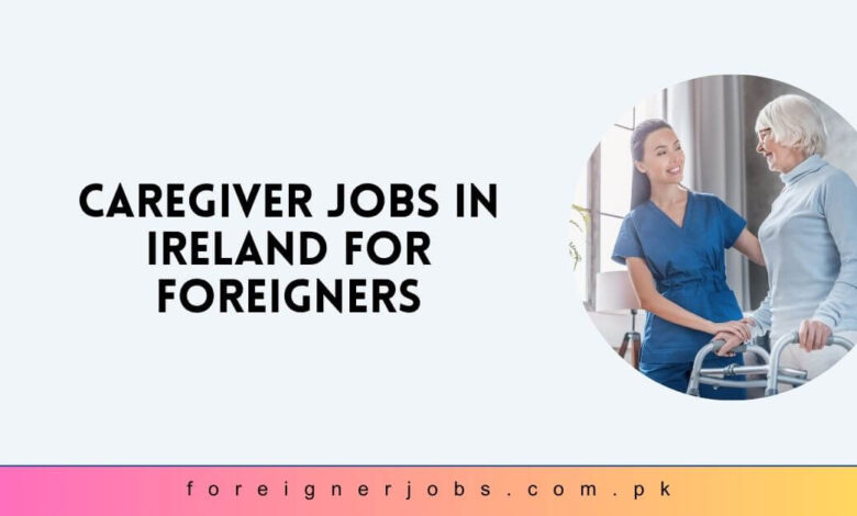 Caregiver Jobs in Ireland for Foreigners