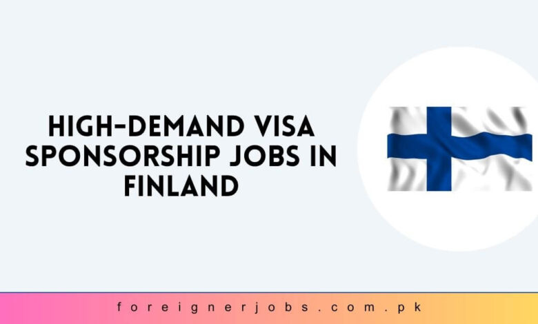 High-Demand Visa Sponsorship Jobs in Finland