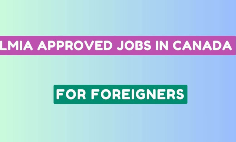 LMIA Approved Jobs in Canada For Foreigners