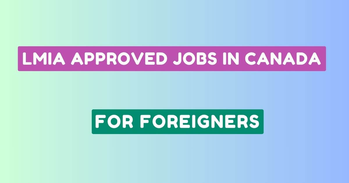 LMIA Approved Jobs in Canada For Foreigners 2024 Apply Now