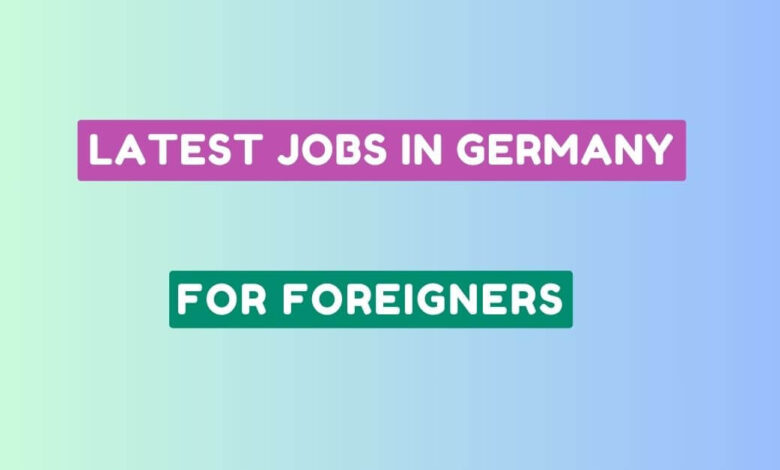 Latest Jobs in Germany for Foreigners