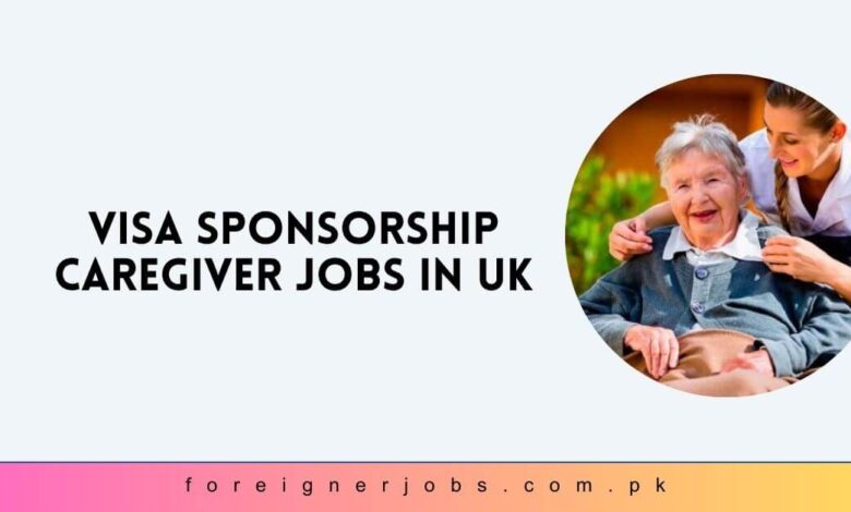 Visa Sponsorship Caregiver Jobs in UK