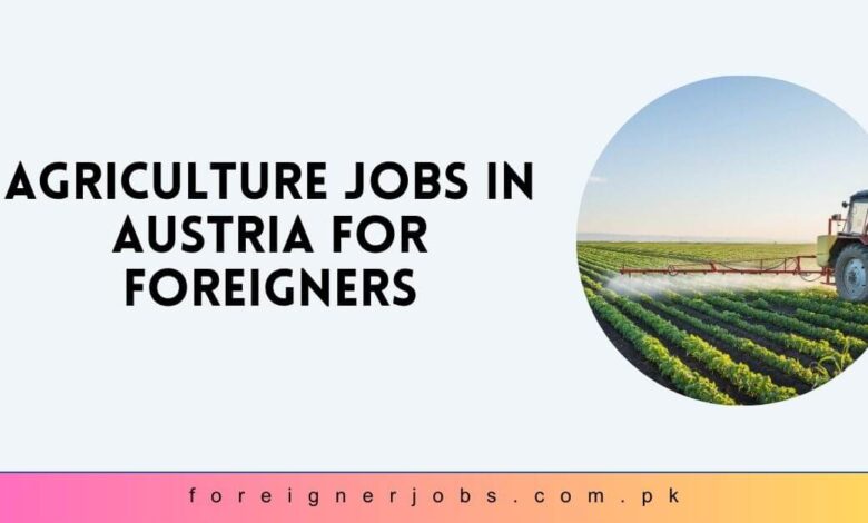 Agriculture Jobs in Austria For Foreigners