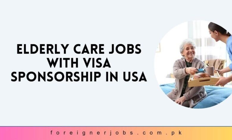 Elderly Care Jobs with Visa Sponsorship in USA