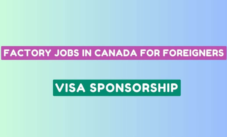 Factory Jobs in Canada For Foreigners