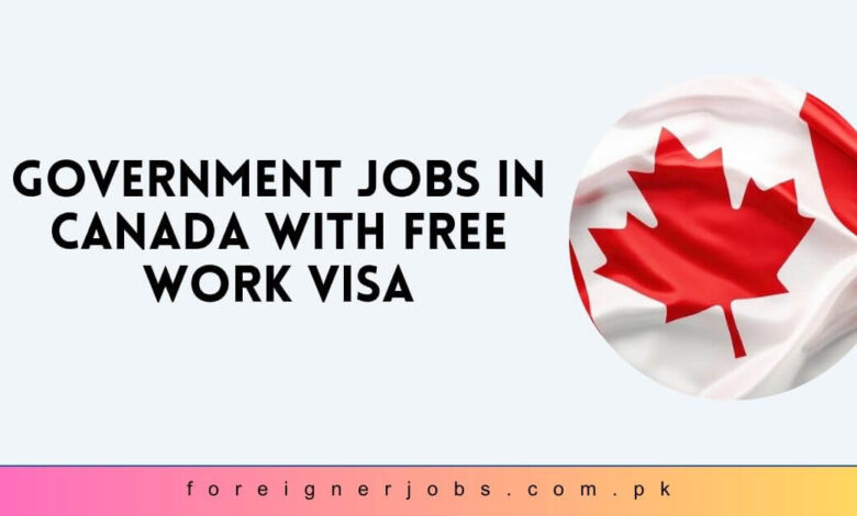 Government Jobs in Canada with Free Work Visa