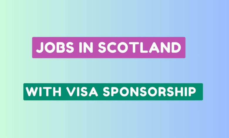 Jobs in Scotland with Visa Sponsorship