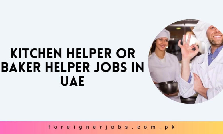 Kitchen Helper or Baker Helper Jobs in UAE
