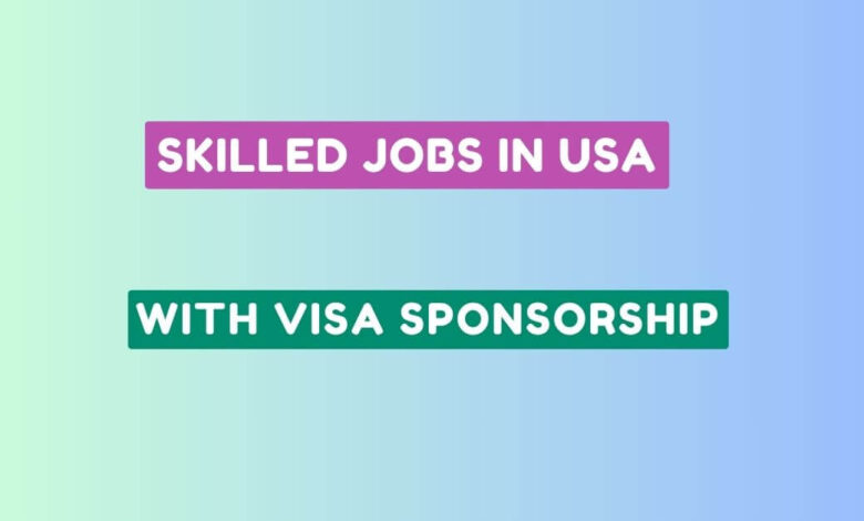 Skilled Jobs in USA with Visa Sponsorship