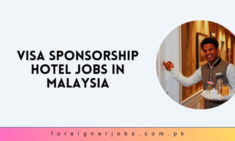 Visa Sponsorship Hotel Jobs in Malaysia