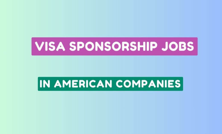 Visa Sponsorship Jobs in American Companies