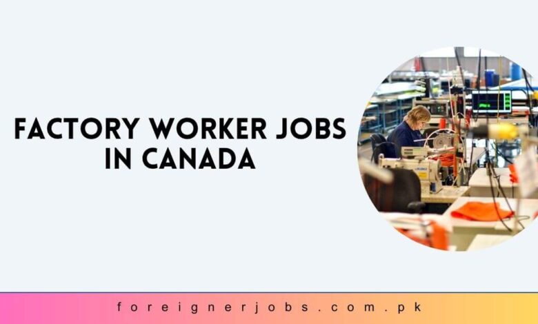 Factory Worker Jobs in Canada