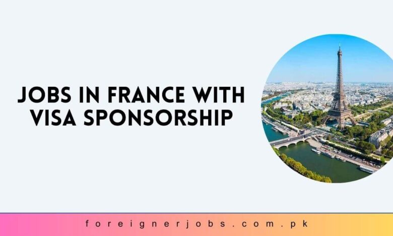 Jobs in France with Visa Sponsorship