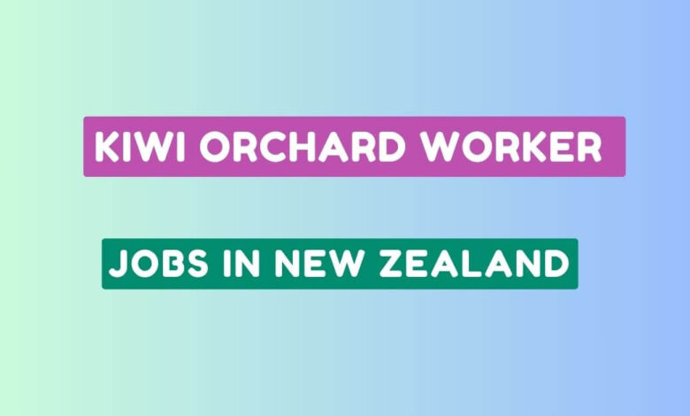 Kiwi Orchard Worker Jobs in New Zealand