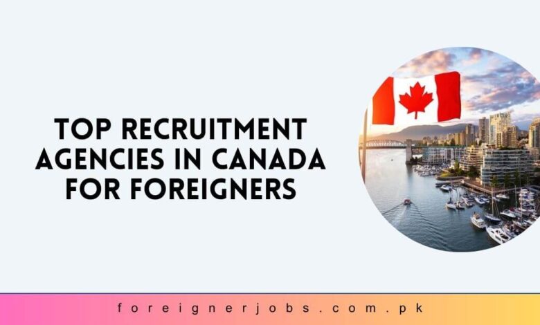 Top Recruitment Agencies in Canada for Foreigners