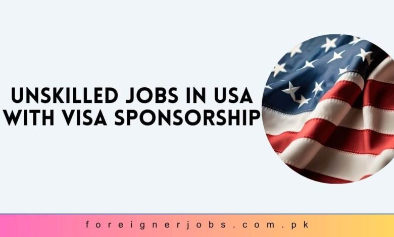 Unskilled Jobs in USA with Visa Sponsorship