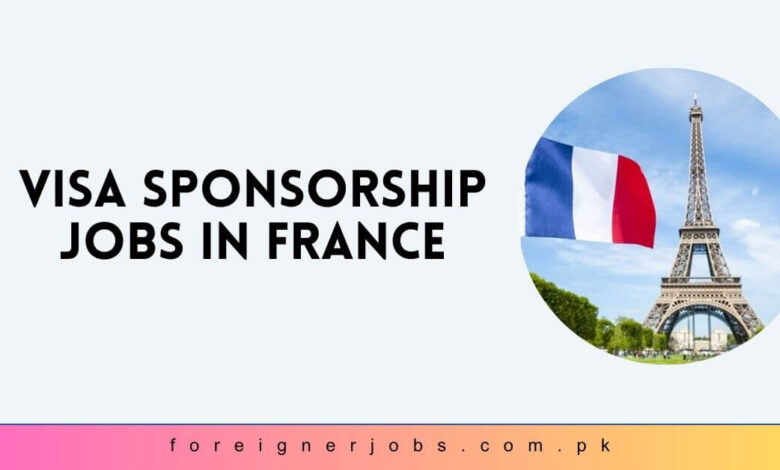 Visa Sponsorship Jobs in France