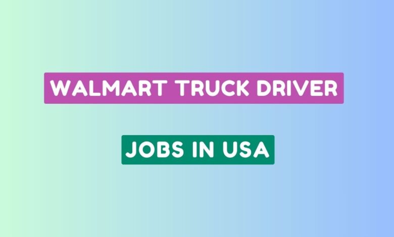 Walmart Truck Driver Jobs in USA