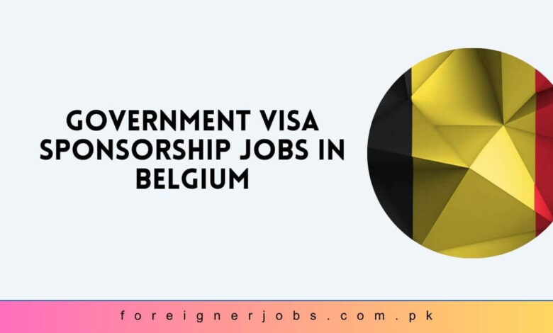 Government Visa Sponsorship Jobs in Belgium