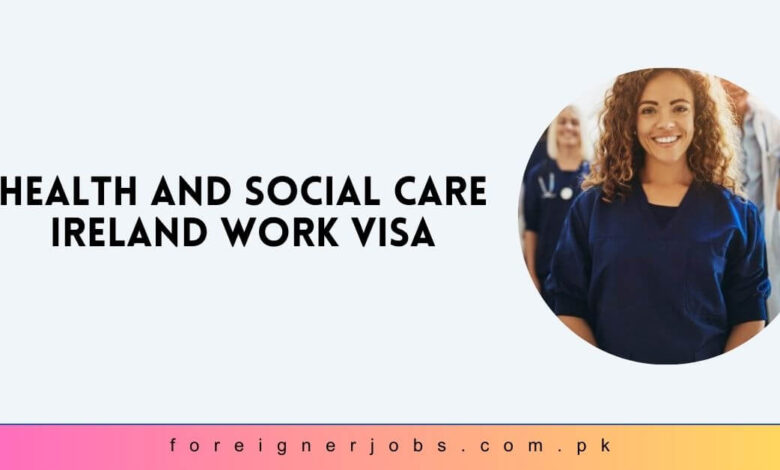 Health and Social Care Ireland Work Visa