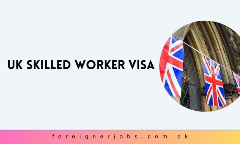 UK Skilled Worker Visa