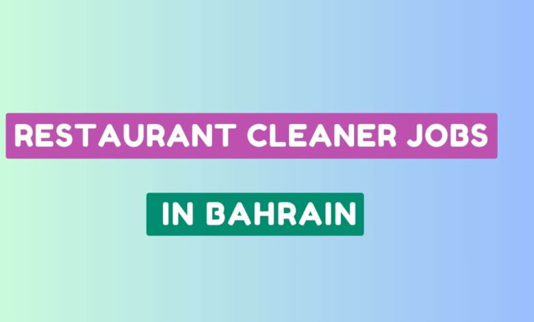 Restaurant Cleaner Jobs in Bahrain