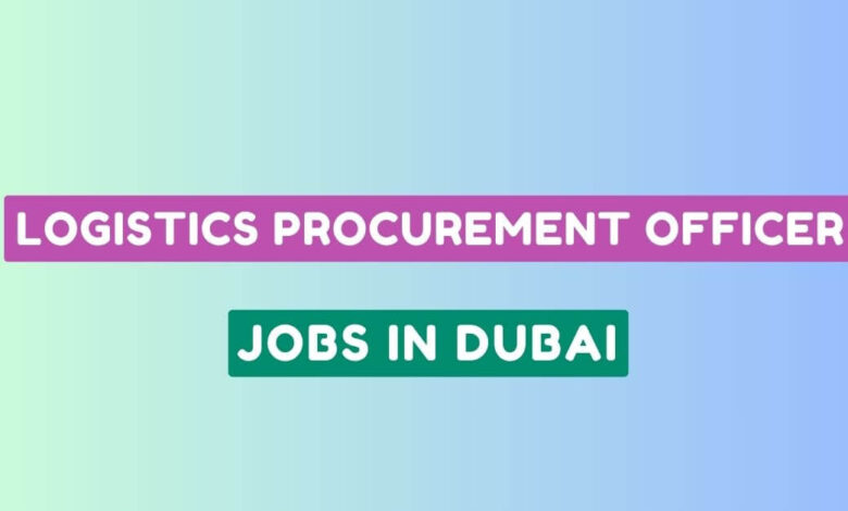 Logistics Procurement Officer Jobs in Dubai