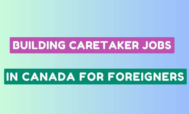 Building Caretaker Jobs in Canada for Foreigners